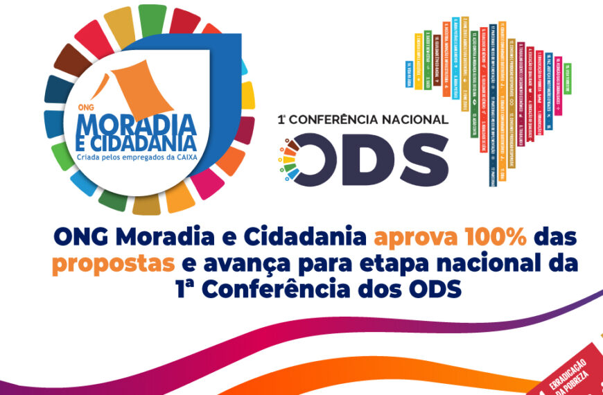 ONG Moradia e Cidadania aprova 100% das propostas e avança para etapa nacional da 1ª Conferência dos ODS